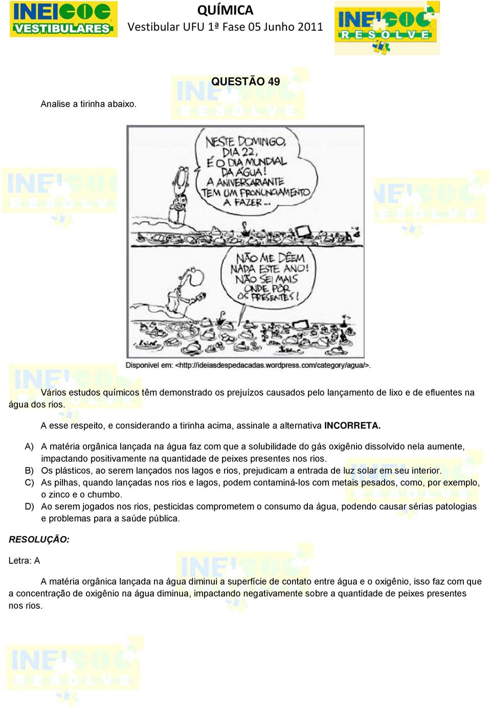 A) A matéria orgânica lançada na água faz com que a solubilidade do gás oxigênio dissolvido nela aumente, impactando positivamente na quantidade de peixes presentes nos rios.