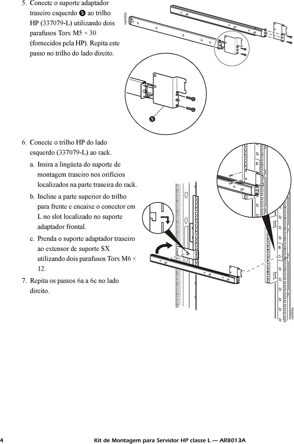 rack. a. Insira a lingüeta do suporte de montagem traseiro nos orifícios localizados na parte traseira do rack. b.