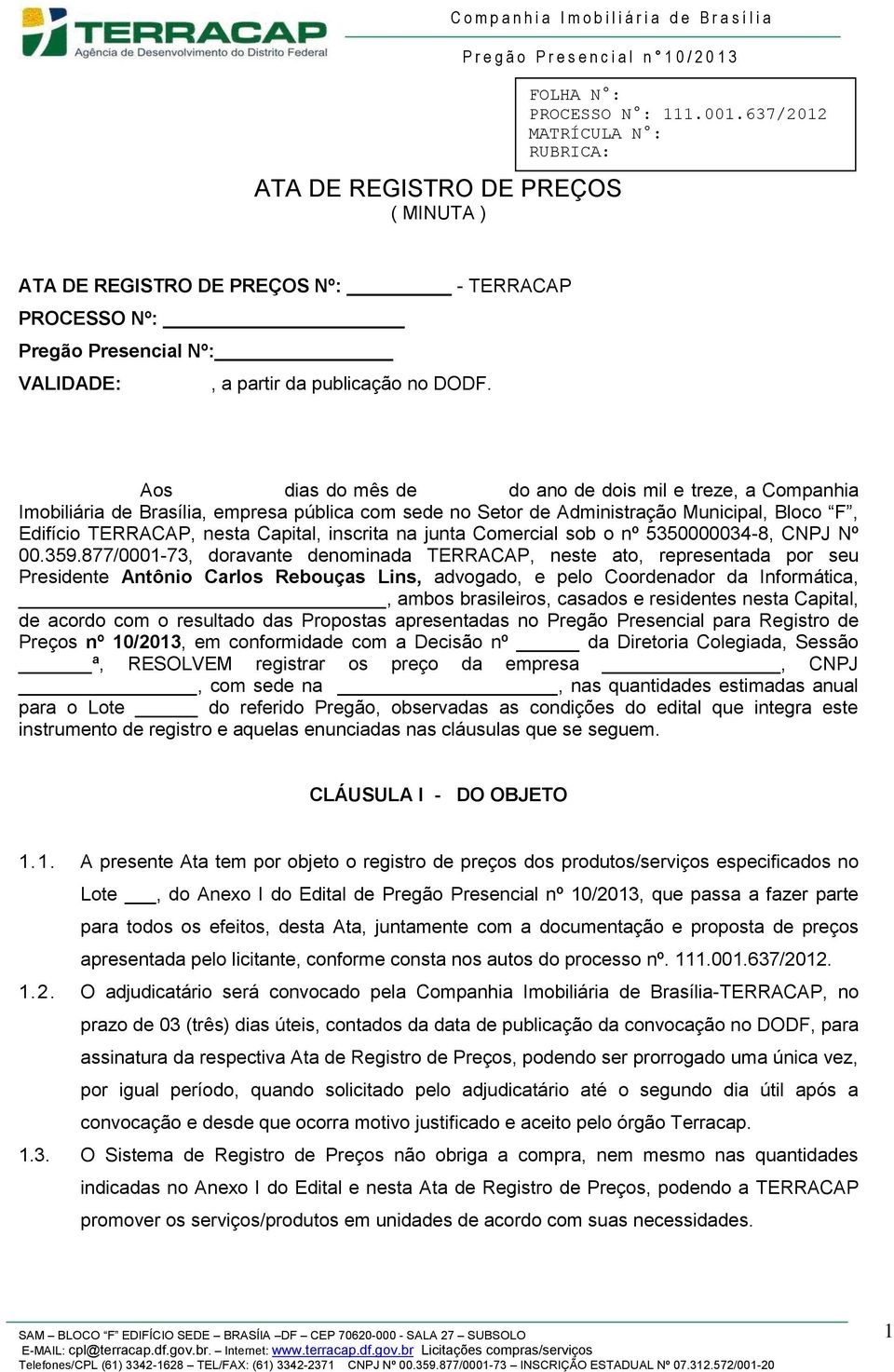 na junta Comercial sob o nº 5350000034-8, CNPJ Nº 00.359.