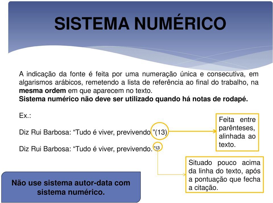 Sistema numérico não deve ser utilizado quando há notas de rodapé. Ex.: Diz Rui Barbosa: Tudo é viver, previvendo.