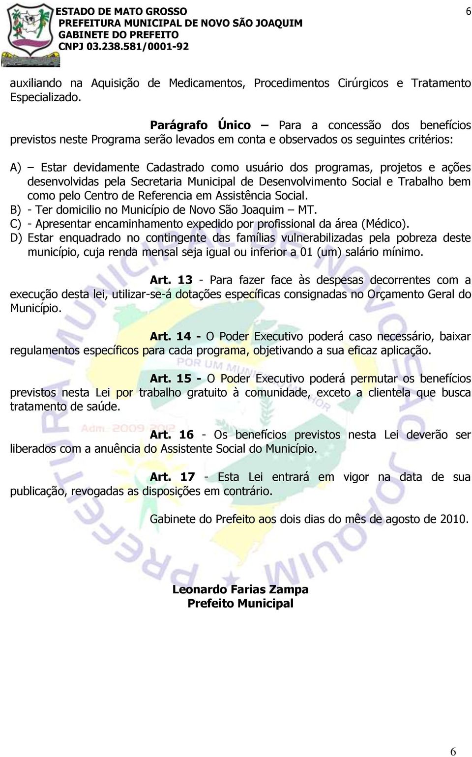 projetos e ações desenvolvidas pela Secretaria Municipal de Desenvolvimento Social e Trabalho bem como pelo Centro de Referencia em Assistência Social.