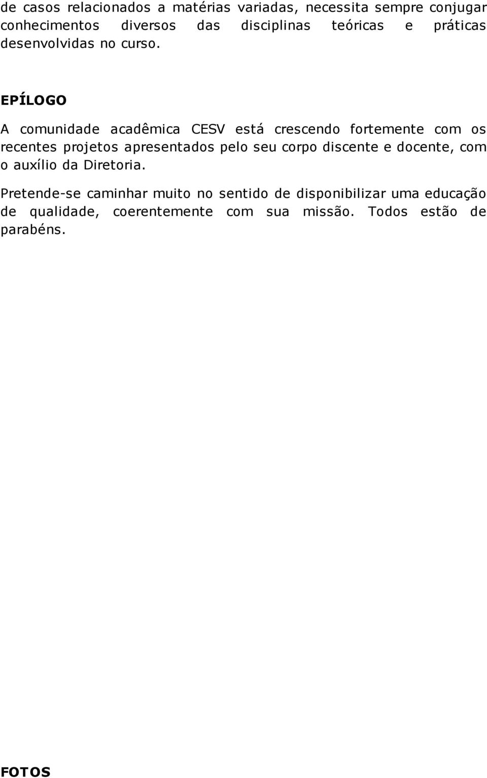 EPÍLOGO A comunidade acadêmica CESV está crescendo fortemente com os recentes projetos apresentados pelo seu corpo