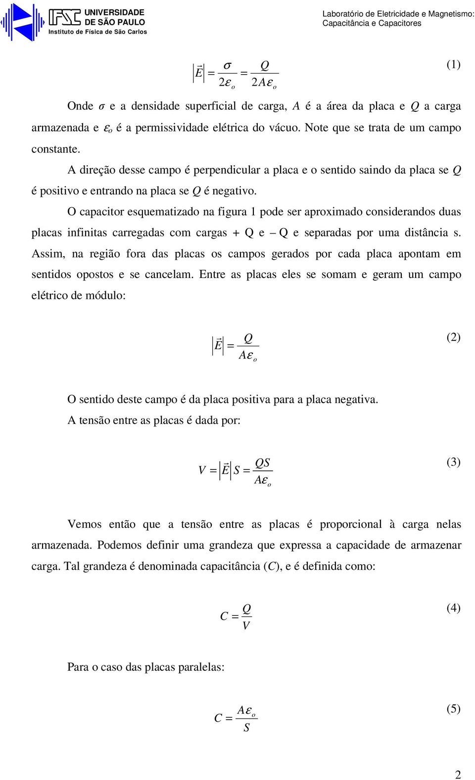 O capacitr esquematizad na figura pde ser aprximad cnsiderands duas placas infinitas carregadas cm cargas e e separadas pr uma distância s.