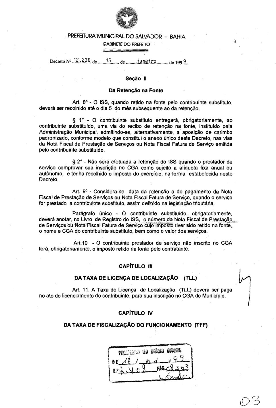 1 - O contribuinte substituto entregará, obrigatoriamente, ao contribuinte substituído, uma via do recibo de retenção na fonte, instituído pela Administração Municipal, admitindo-se,