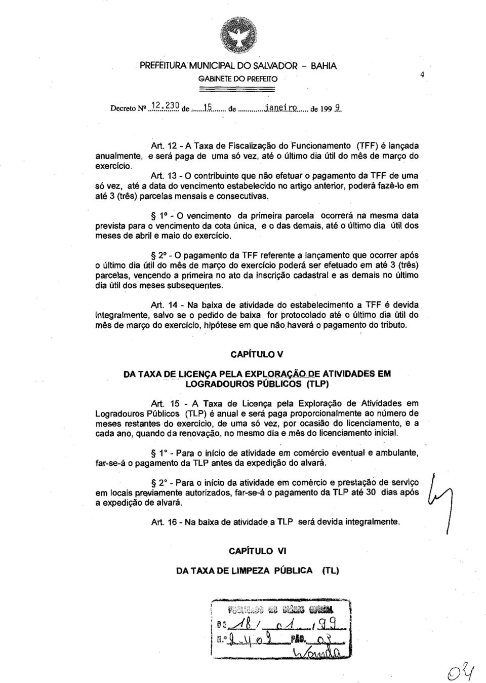 13- O contribuinte que não efetuar o pagamento da TFFde uma só vez, até a data do vencimento estabelecido no artigo anterior, poderá fazê-lo em até 3 (três) parcelas mensais e consecutivas.