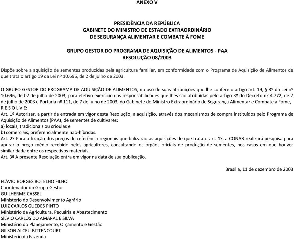 O GRUPO GESTOR DO PROGRAMA DE AQUISIÇÃO DE ALIMENTOS, no uso de suas atribuições que lhe confere o artigo art. 19, 3º da Lei nº 10.