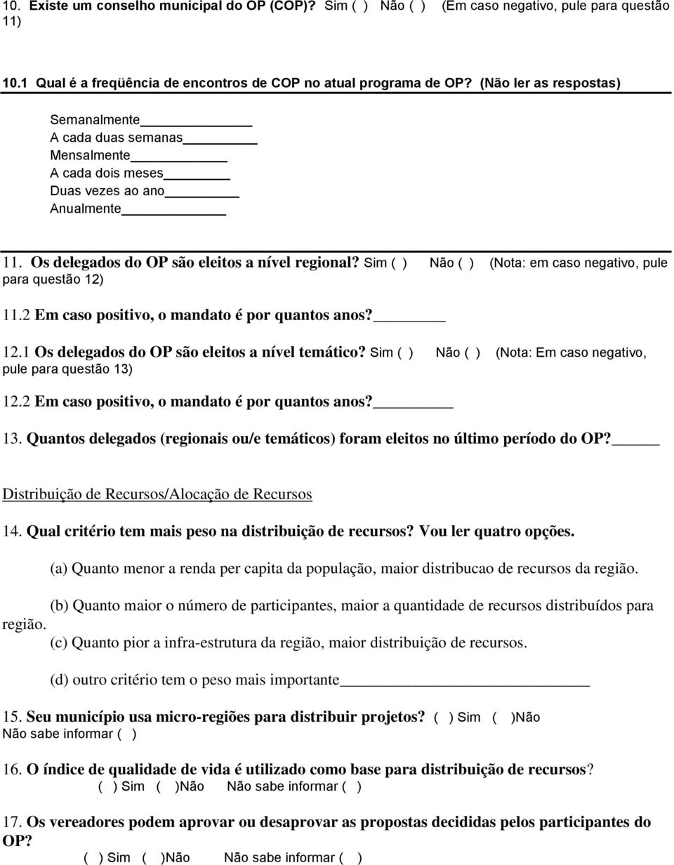 Sim ( ) Não ( ) (Nota: em caso negativo, pule para questão 12) 11.2 Em caso positivo, o mandato é por quantos anos? 12.1 Os delegados do OP são eleitos a nível temático?