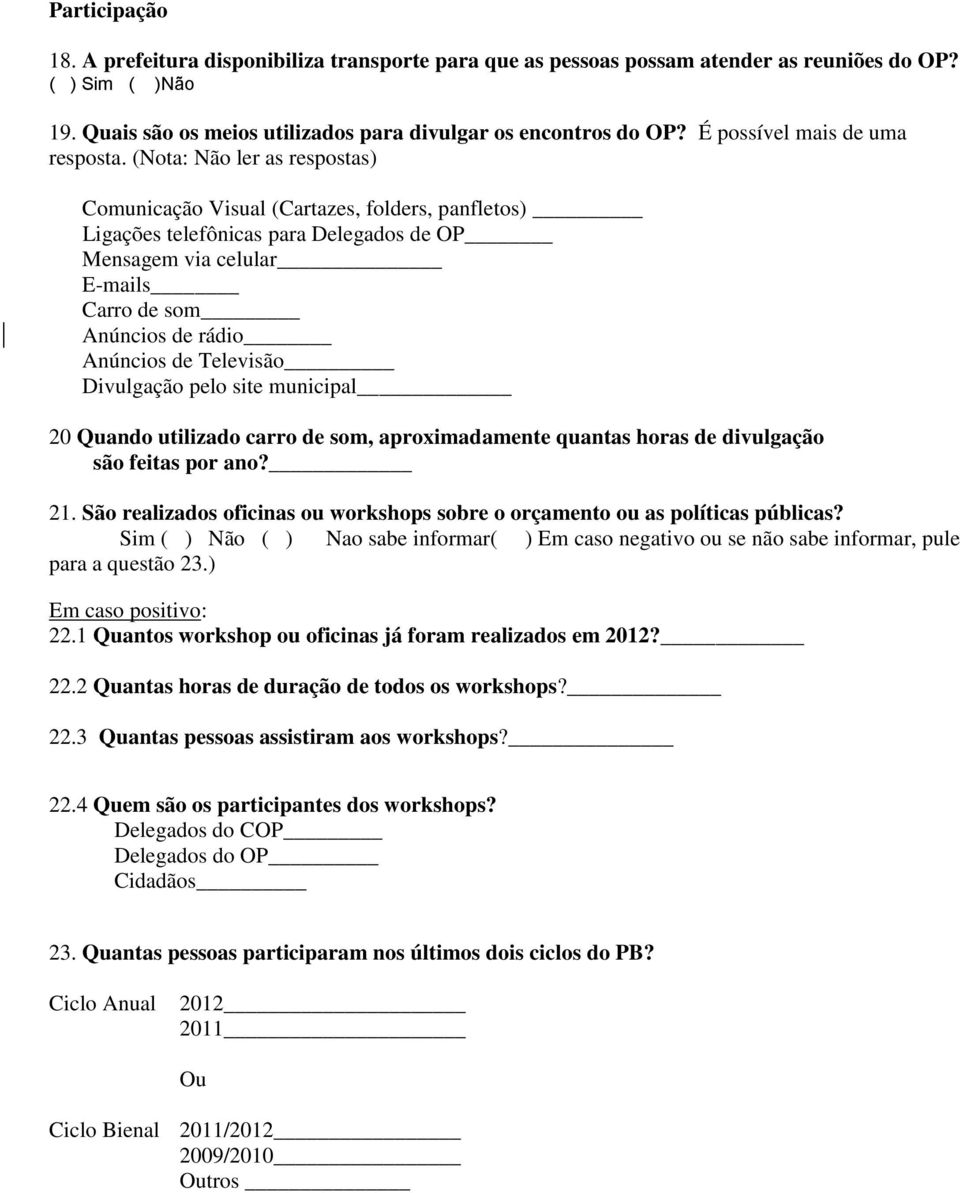 (Nota: Não ler as respostas) Comunicação Visual (Cartazes, folders, panfletos) Ligações telefônicas para Delegados de OP Mensagem via celular E-mails Carro de som Anúncios de rádio Anúncios de