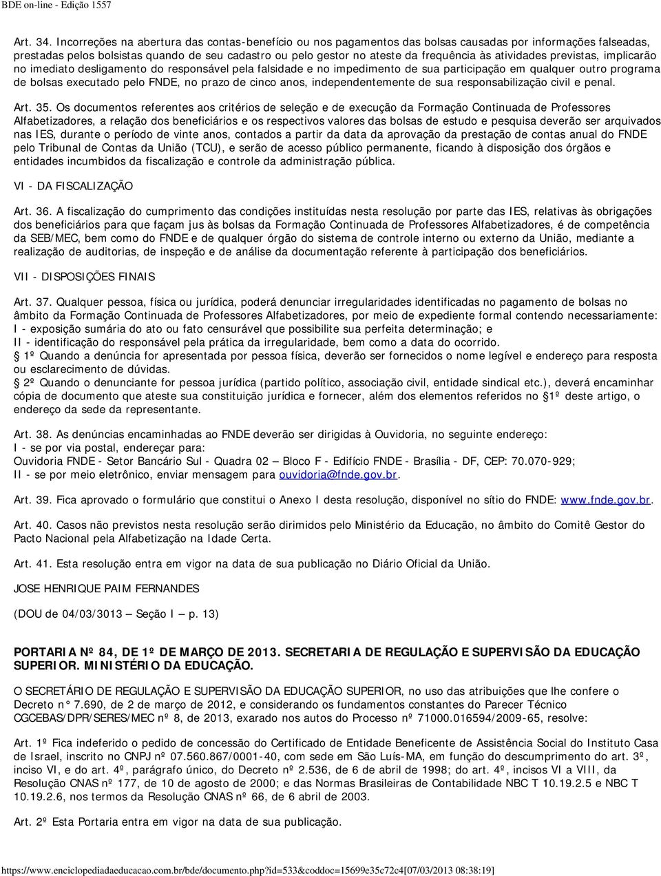 às atividades previstas, implicarão no imediato desligamento do responsável pela falsidade e no impedimento de sua participação em qualquer outro programa de bolsas executado pelo FNDE, no prazo de