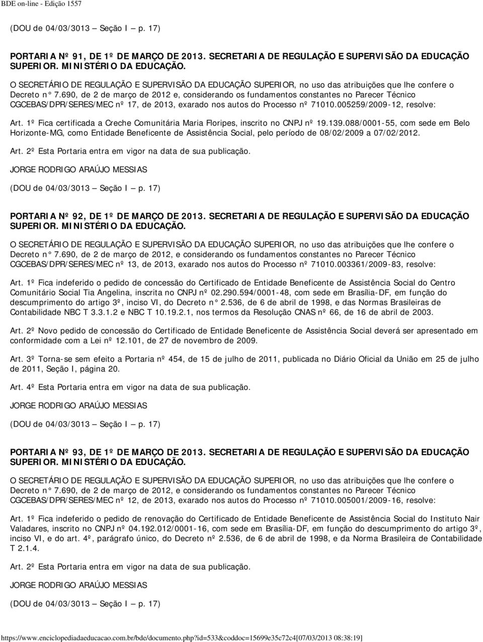 1º Fica certificada a Creche Comunitária Maria Floripes, inscrito no CNPJ nº 19.139.