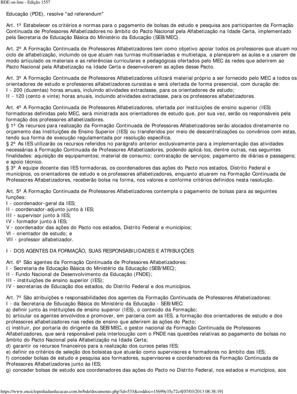 Alfabetização na Idade Certa, implementado pela Secretaria de Educação Básica do Ministério da Educação (SEB/MEC). Art.