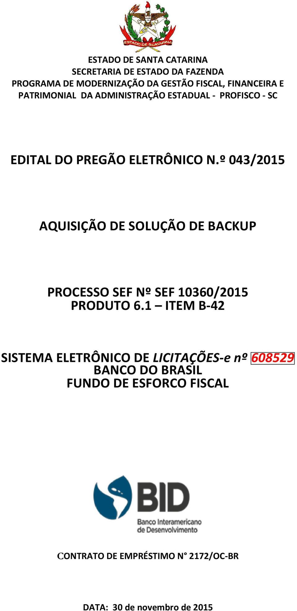 º 043/2015 AQUISIÇÃO DE SOLUÇÃO DE BACKUP PROCESSO SEF Nº SEF 10360/2015 PRODUTO 6.