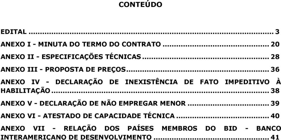 .. 36 ANEXO IV - DECLARAÇÃO DE INEXISTÊNCIA DE FATO IMPEDITIVO À HABILITAÇÃO.