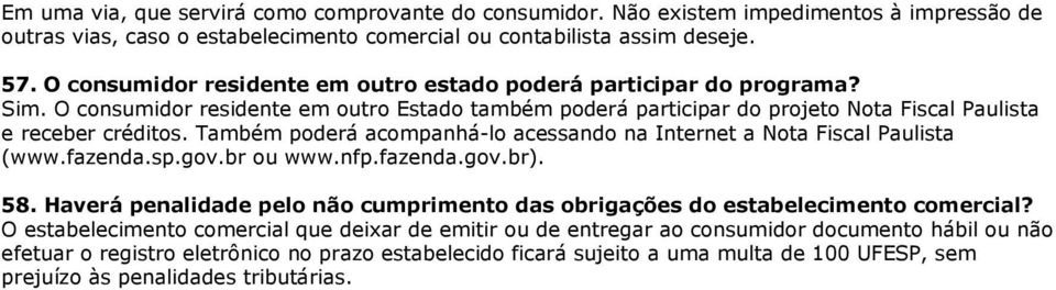 Também poderá acompanhá-lo acessando na Internet a Nota Fiscal Paulista (www.fazenda.sp.gov.br ou www.nfp.fazenda.gov.br). 58.