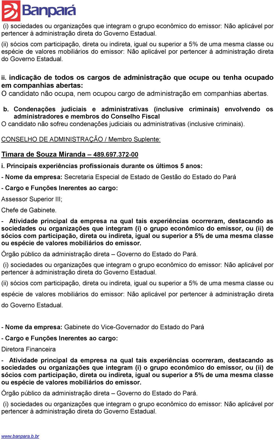 Governo Estadual. ii. indicação de todos os cargos de administração que ocupe ou tenha ocupado em companhias abertas: O candidato não ocupa, nem ocupou cargo de administração em companhias abertas. b.