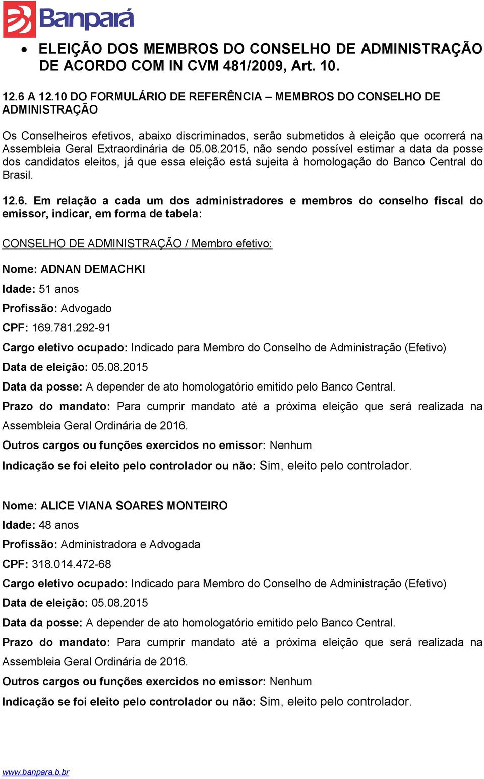 2015, não sendo possível estimar a data da posse dos candidatos eleitos, já que essa eleição está sujeita à homologação do Banco Central do Brasil. 12.6.