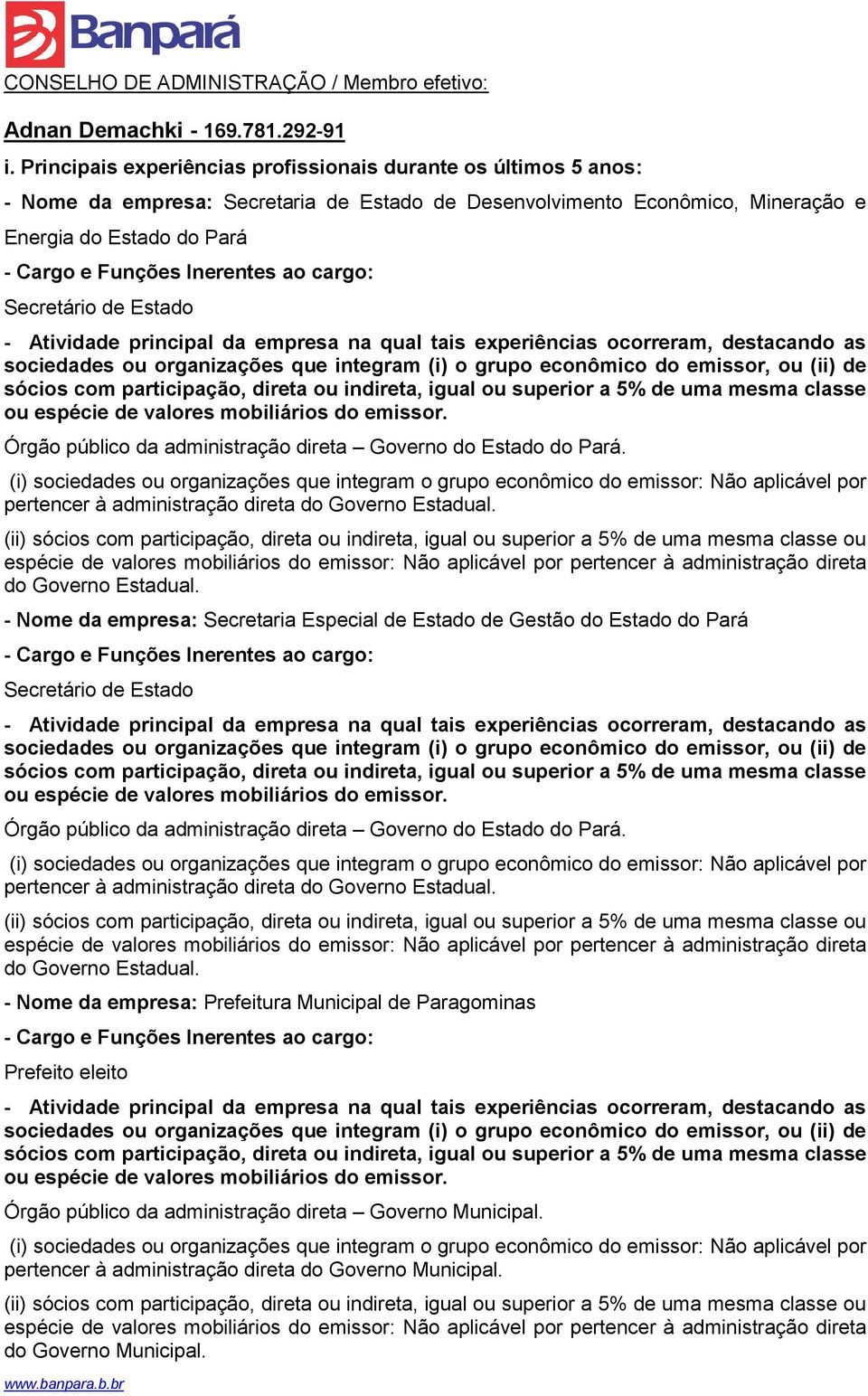 Inerentes ao cargo: Secretário de Estado - Atividade principal da empresa na qual tais experiências ocorreram, destacando as sociedades ou organizações que integram (i) o grupo econômico do emissor,