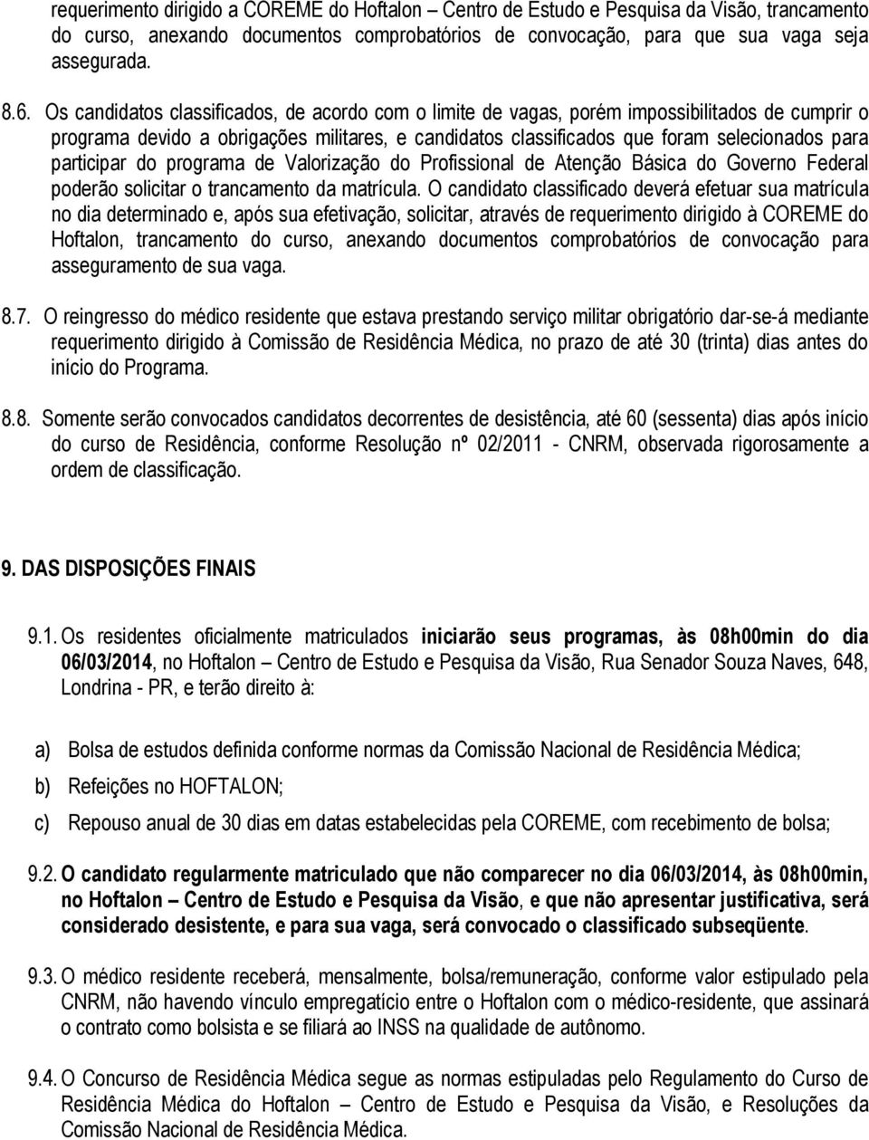 participar do programa de Valorização do Profissional de Atenção Básica do Governo Federal poderão solicitar o trancamento da matrícula.