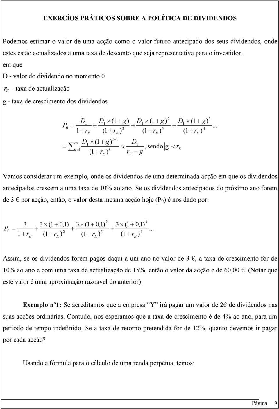 em que D - valor do dividendo no momento 0 r - taxa de actualização g - taxa de crescimento dos dividendos P 0 D1 1 r t1 D1 (1 g) D1 (1 g) 2 3 (1 r ) (1 r ) D (1 g) 1 (1 r ) t t1 D1, sendo g r g 2 3