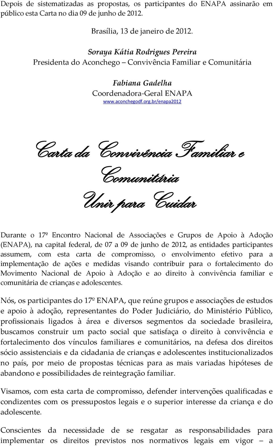 br/enapa2012 Carta da Convivência Familiar e Comunitária Unir para Cuidar Durante o 17º Encontro Nacional de Associações e Grupos de Apoio à Adoção (ENAPA), na capital federal, de 07 a 09 de junho de