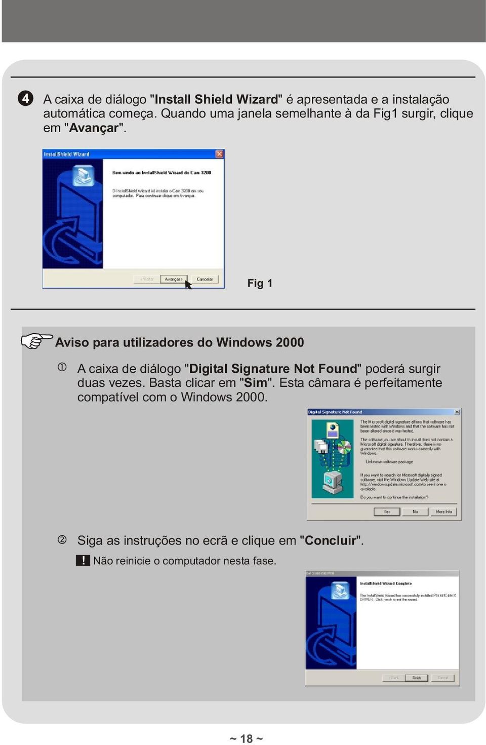 Fig 1 Aviso para utilizadores do Windows 2000 A caixa de diálogo "Digital Signature Not Found" poderá surgir duas