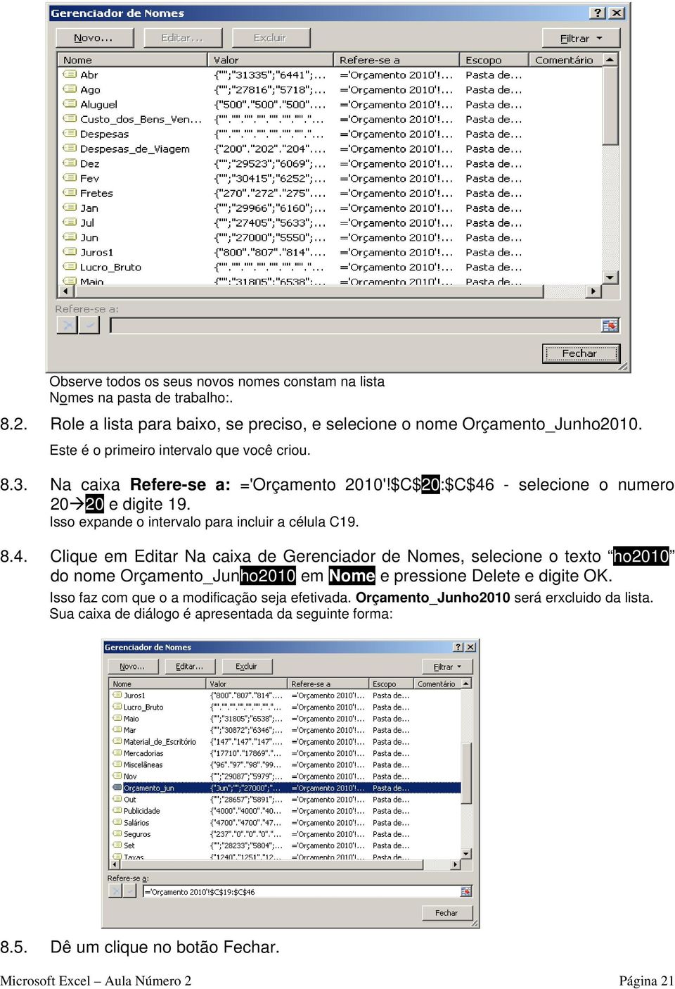 Isso expande o intervalo para incluir a célula C19. 8.4.