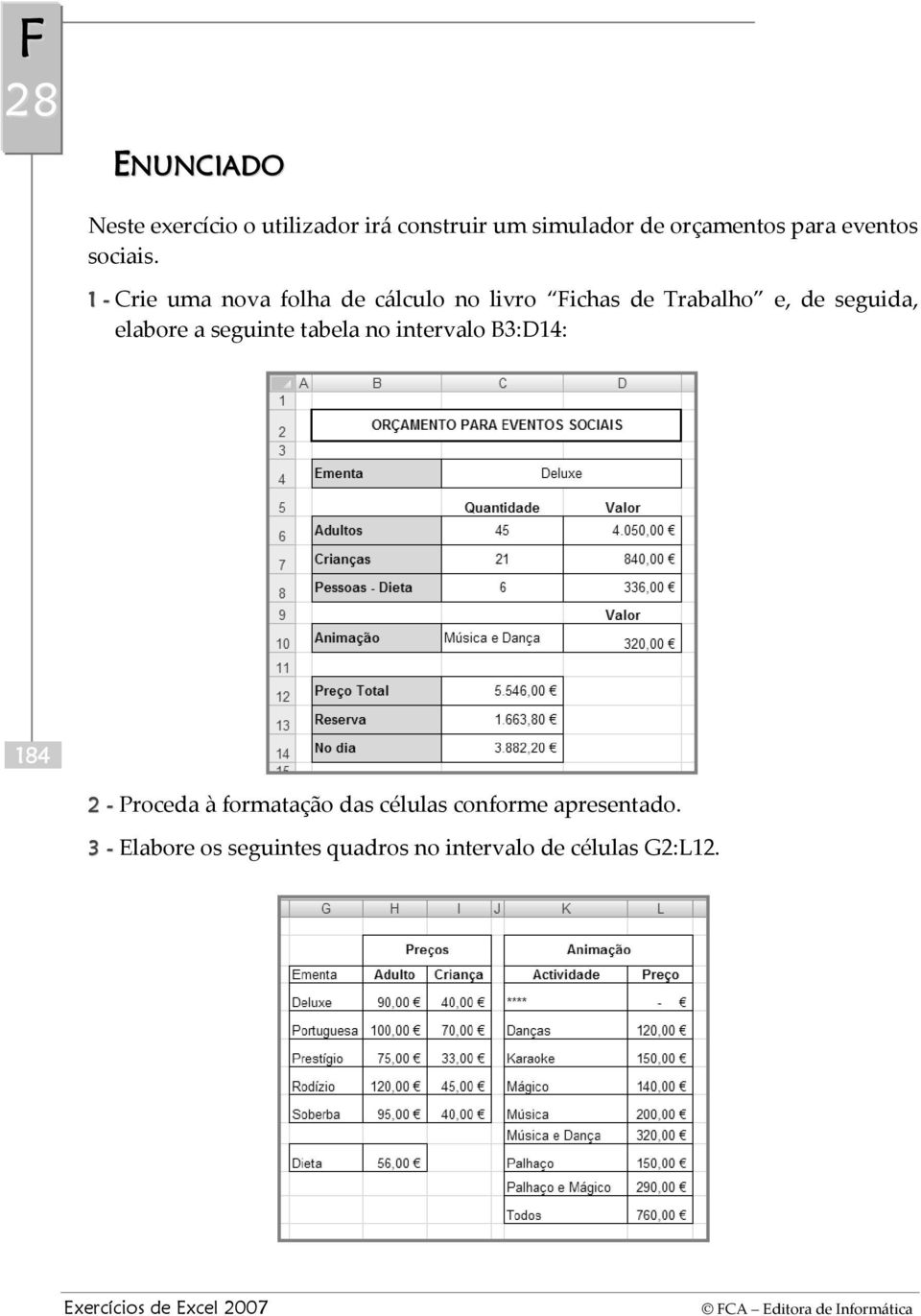 tabela no intervalo B3:D14: 184 2 - Proceda à formatação das células conforme apresentado.