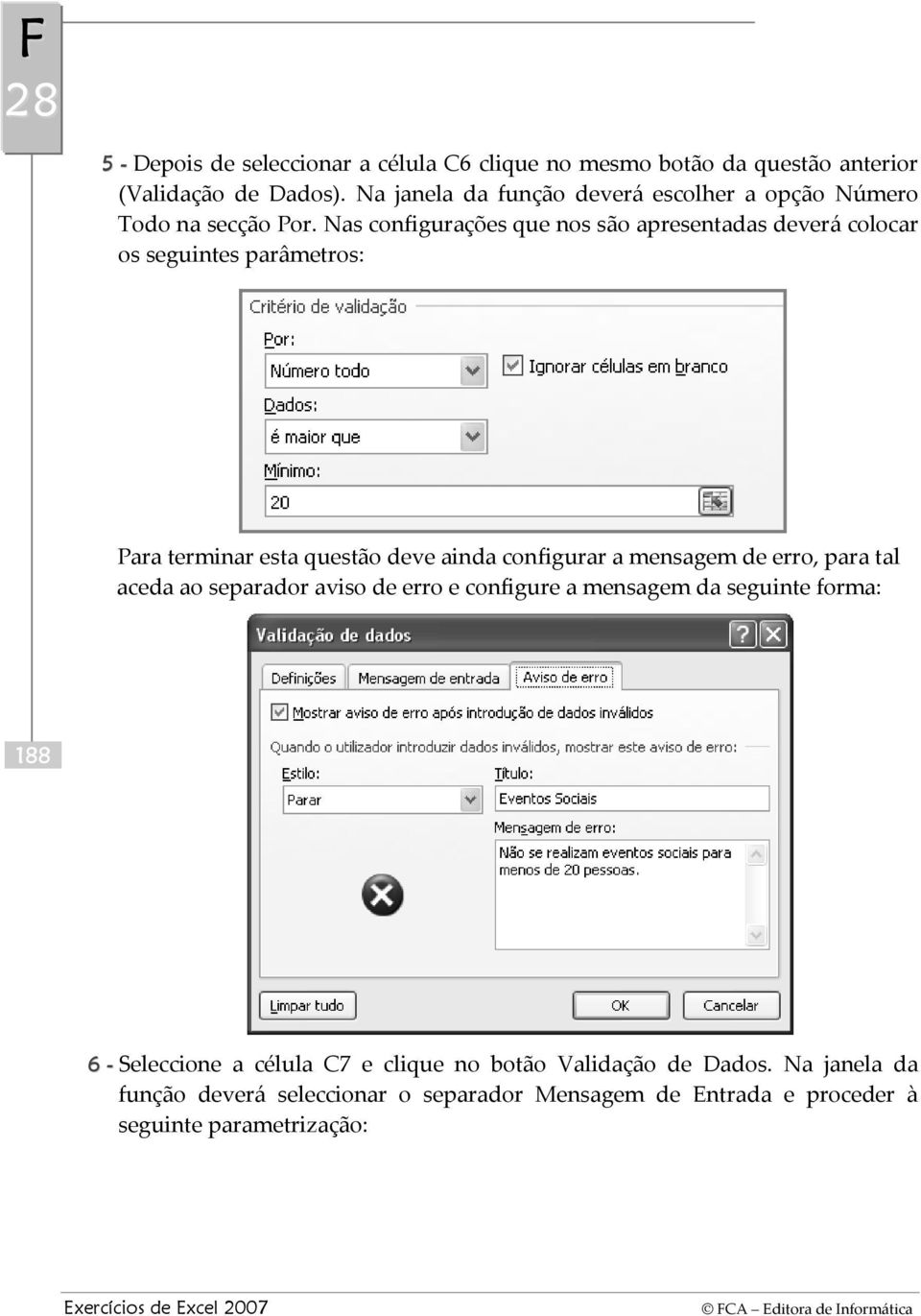 Nas configurações que nos são apresentadas deverá colocar os seguintes parâmetros: Para terminar esta questão deve ainda configurar a mensagem de erro, para