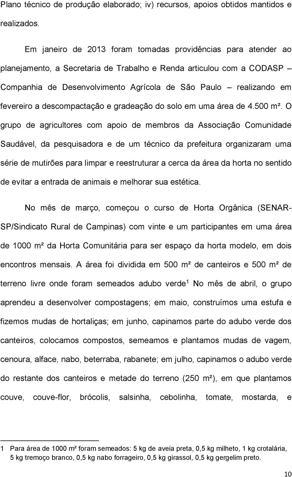 fevereiro a descompactação e gradeação do solo em uma área de 4.500 m².