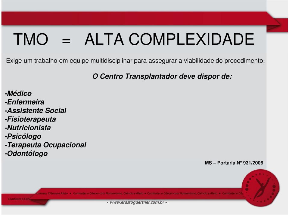 O Centro Transplantador deve dispor de: -Médico -Enfermeira -Assistente