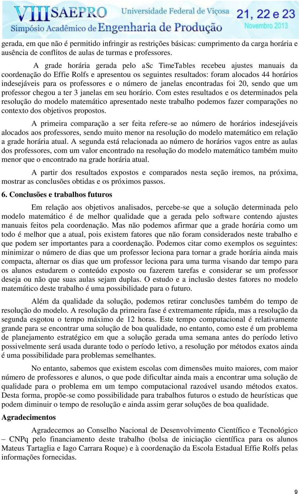 número de janelas encontradas foi 20, sendo que um professor chegou a ter 3 janelas em seu horário.