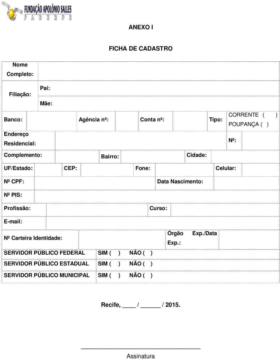 Nascimento: Nº PIS: Profissão: Curso: E-mail: Órgão Nº Carteira Identidade: Exp./Data Exp.