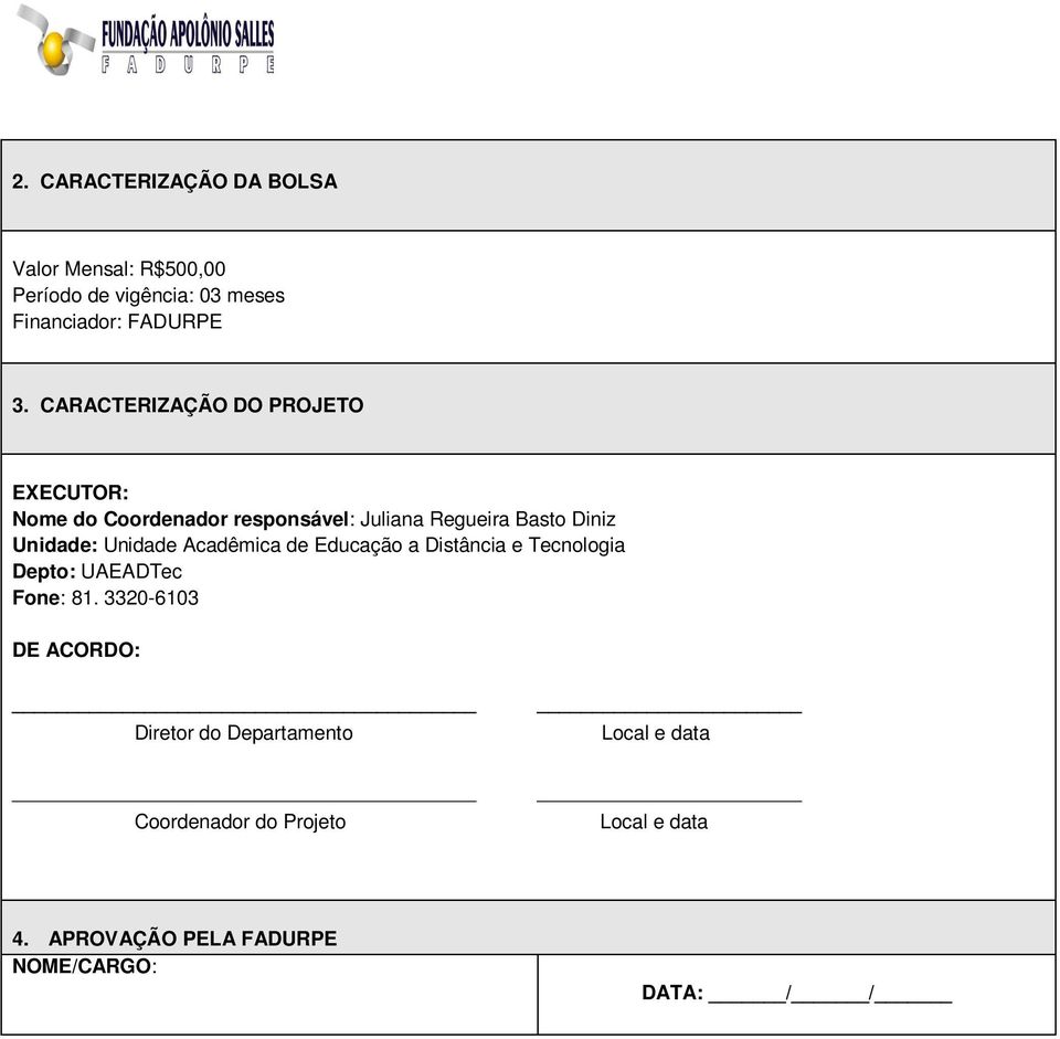 Unidade Acadêmica de Educação a Distância e Tecnologia Depto: UAEADTec Fone: 81.