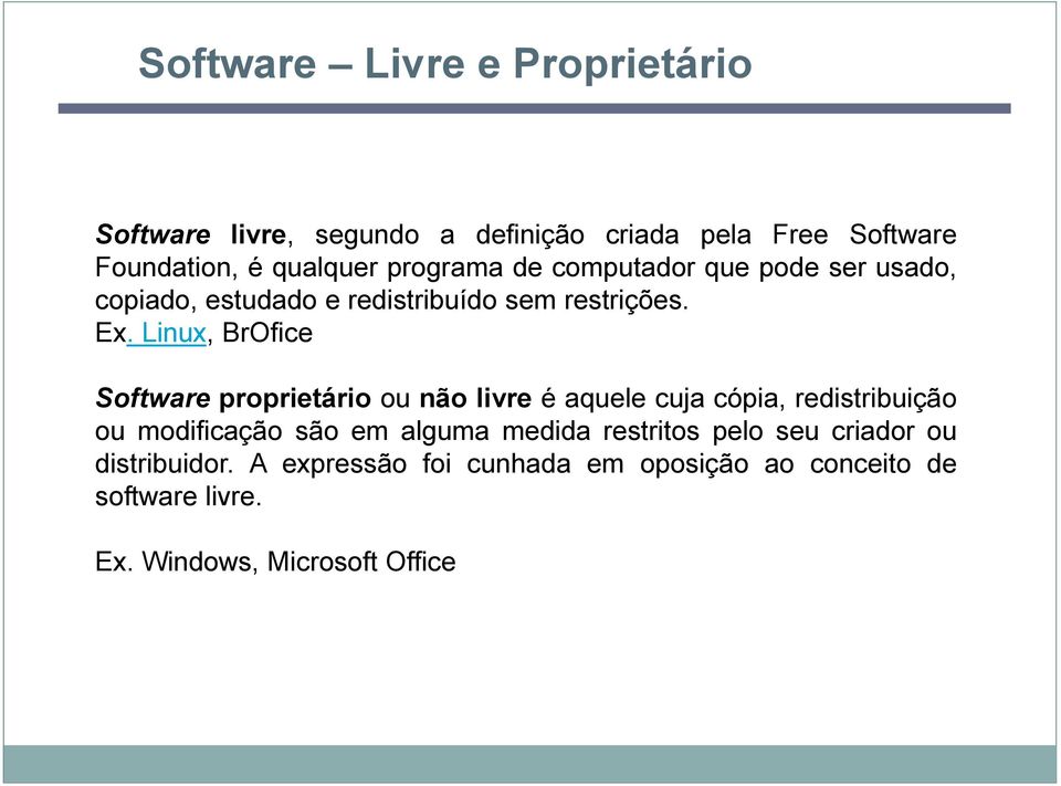 Linux, BrOfice Software proprietário ou não livre é aquele cuja cópia, redistribuição ou modificação são em alguma