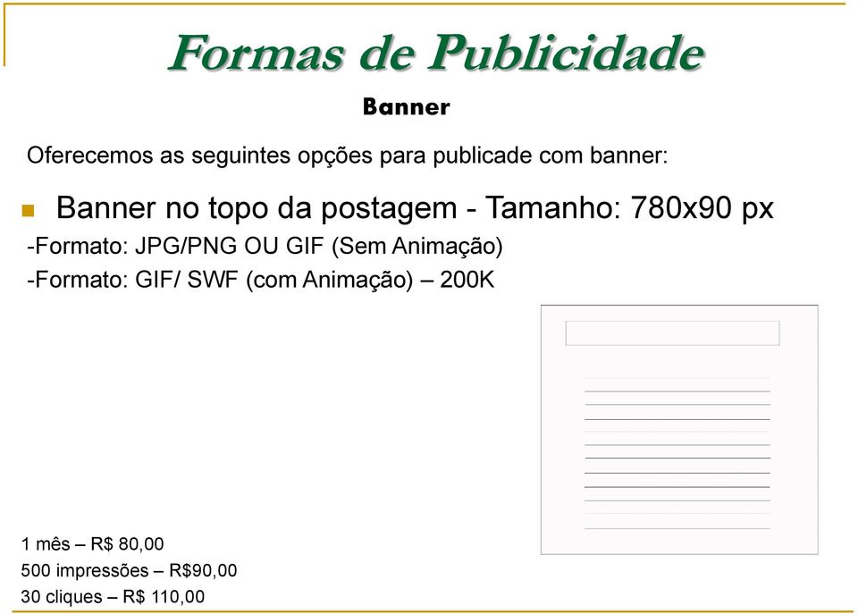 px -Formato: JPG/PNG OU GIF (Sem Animação) -Formato: GIF/ SWF (com