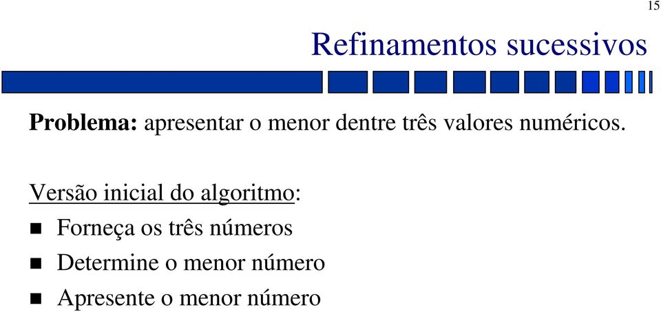 Versão inicial do algoritmo: Forneça os três