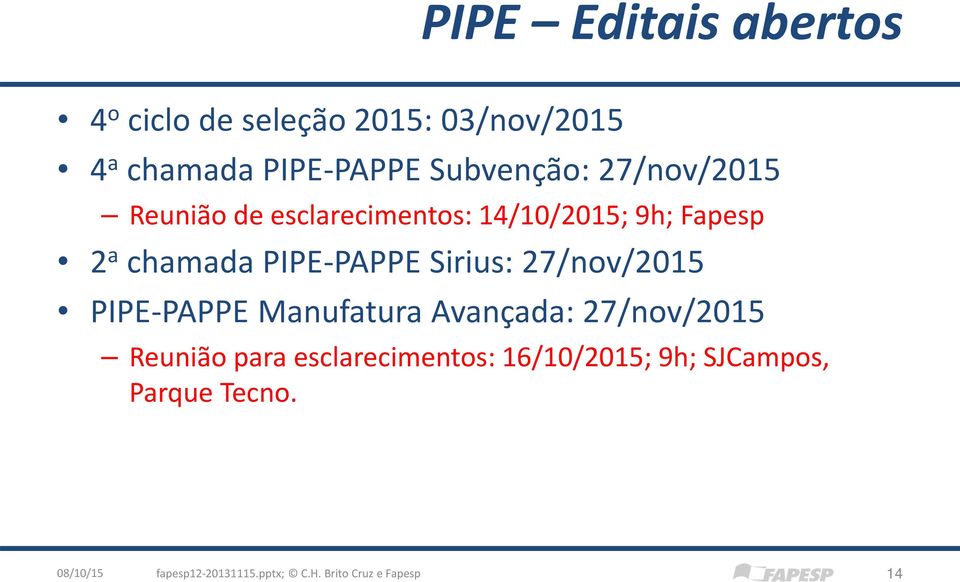 27/nov/2015 PIPE-PAPPE Manufatura Avançada: 27/nov/2015 Reunião para esclarecimentos: