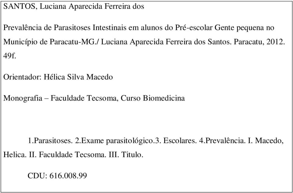 Orientador: Hélica Silva Macedo Monografia Faculdade Tecsoma, Curso Biomedicina 1.Parasitoses. 2.