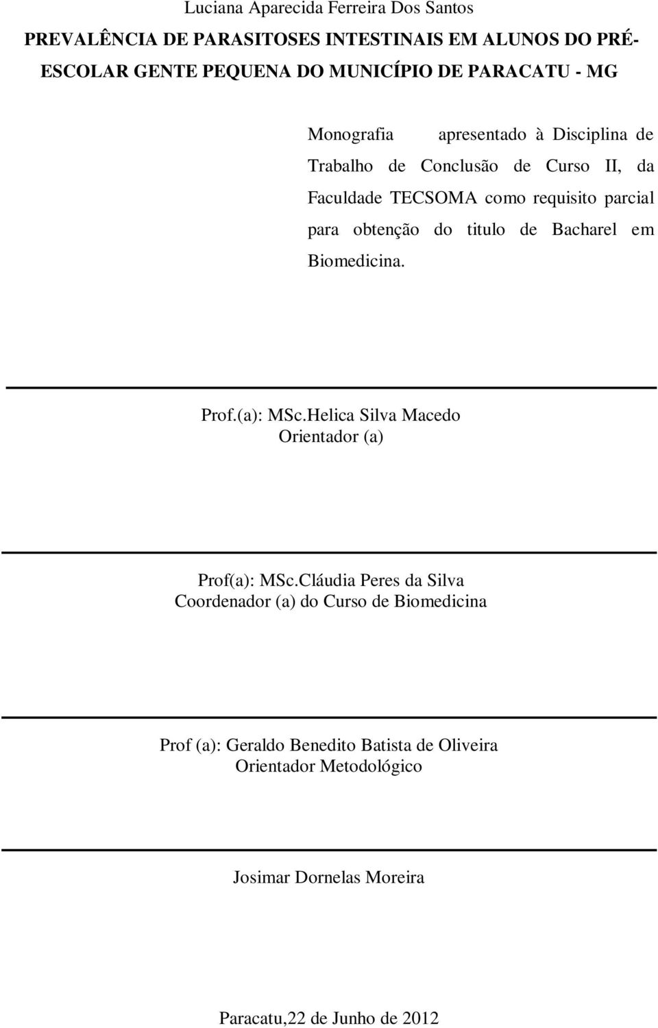 titulo de Bacharel em Biomedicina. Prof.(a): MSc.Helica Silva Macedo Orientador (a) Prof(a): MSc.