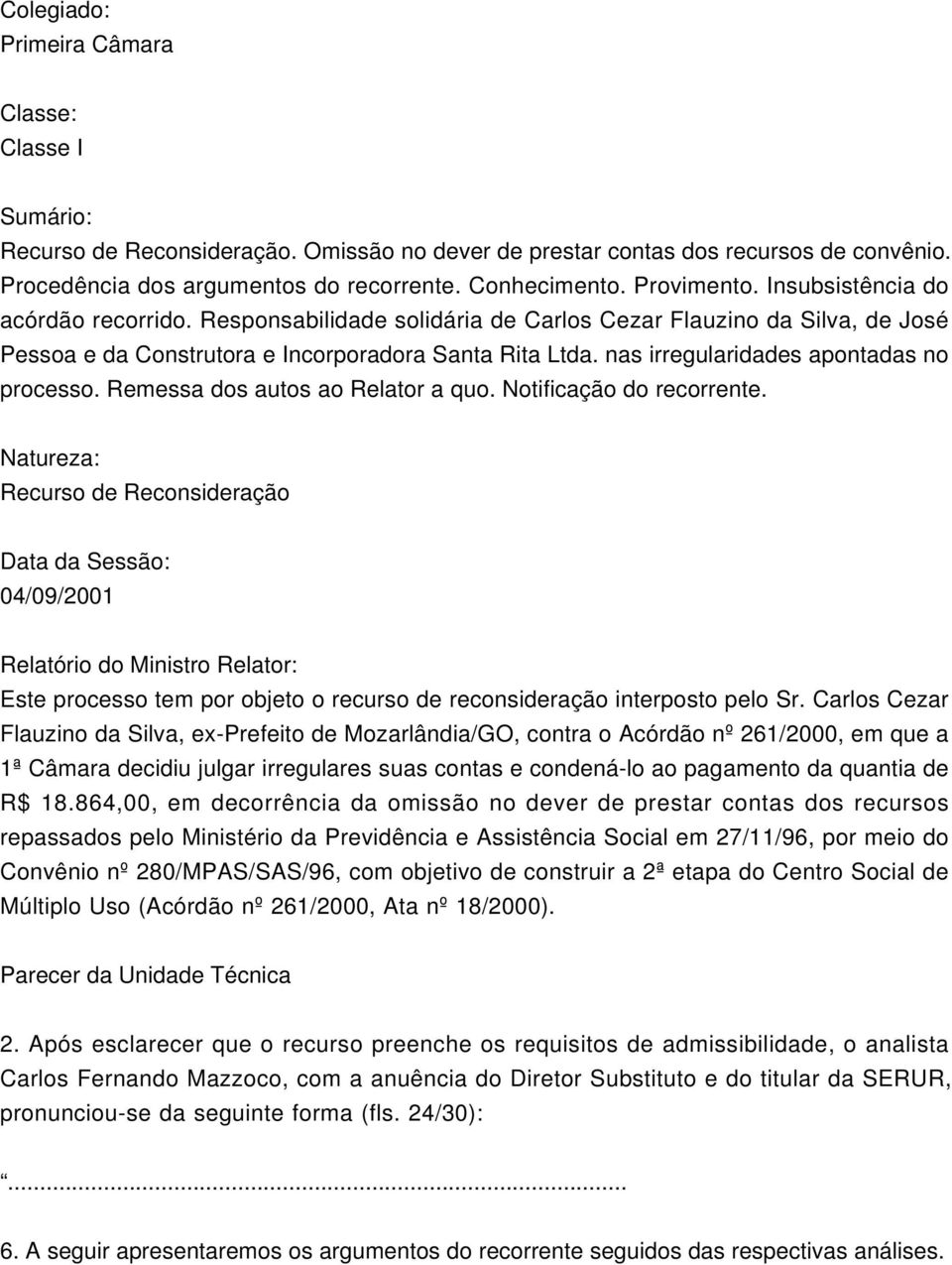 nas irregularidades apontadas no processo. Remessa dos autos ao Relator a quo. Notificação do recorrente.