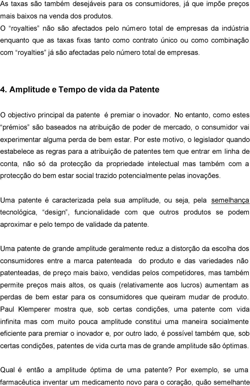 4. Ampltude e Tempo de vda da Patente O objectvo prncpal da patente é premar o novador.