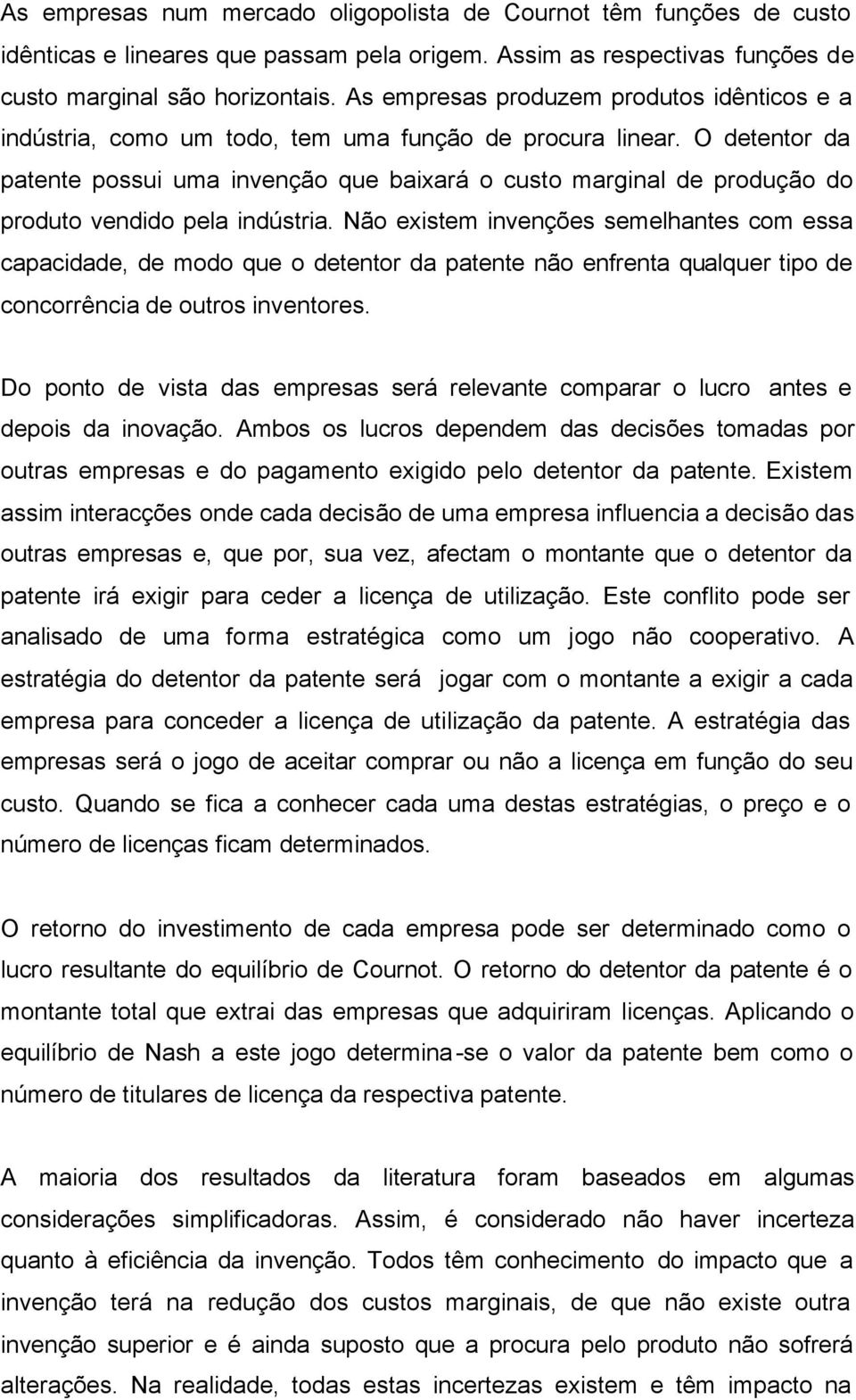 O detentor da patente possu uma nvenção que baxará o custo margnal de produção do produto venddo pela ndústra.