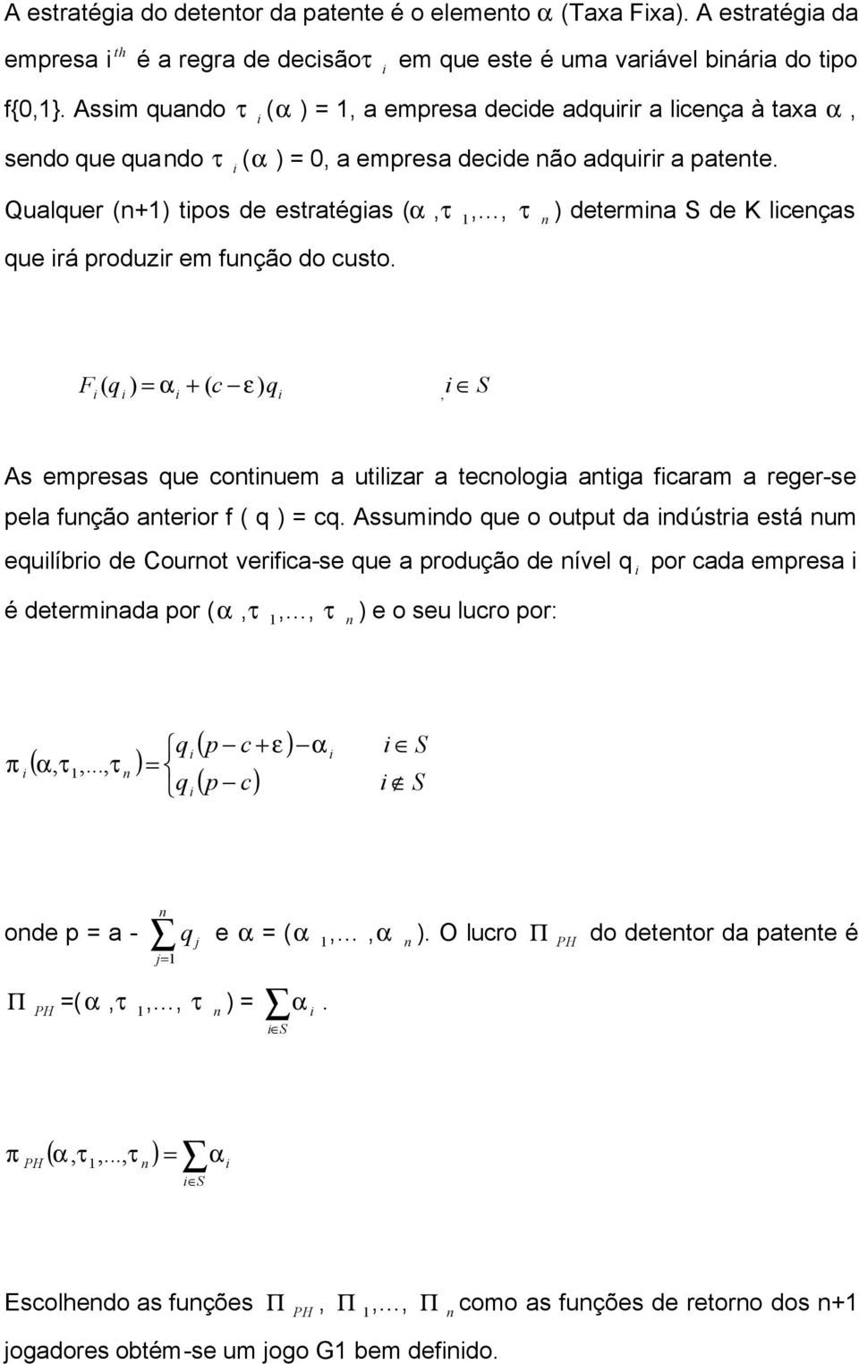 Qualquer (n+1) tpos de estratégas (α,τ 1,, τ n ) determna S de K lcenças que rá produzr em função do custo.