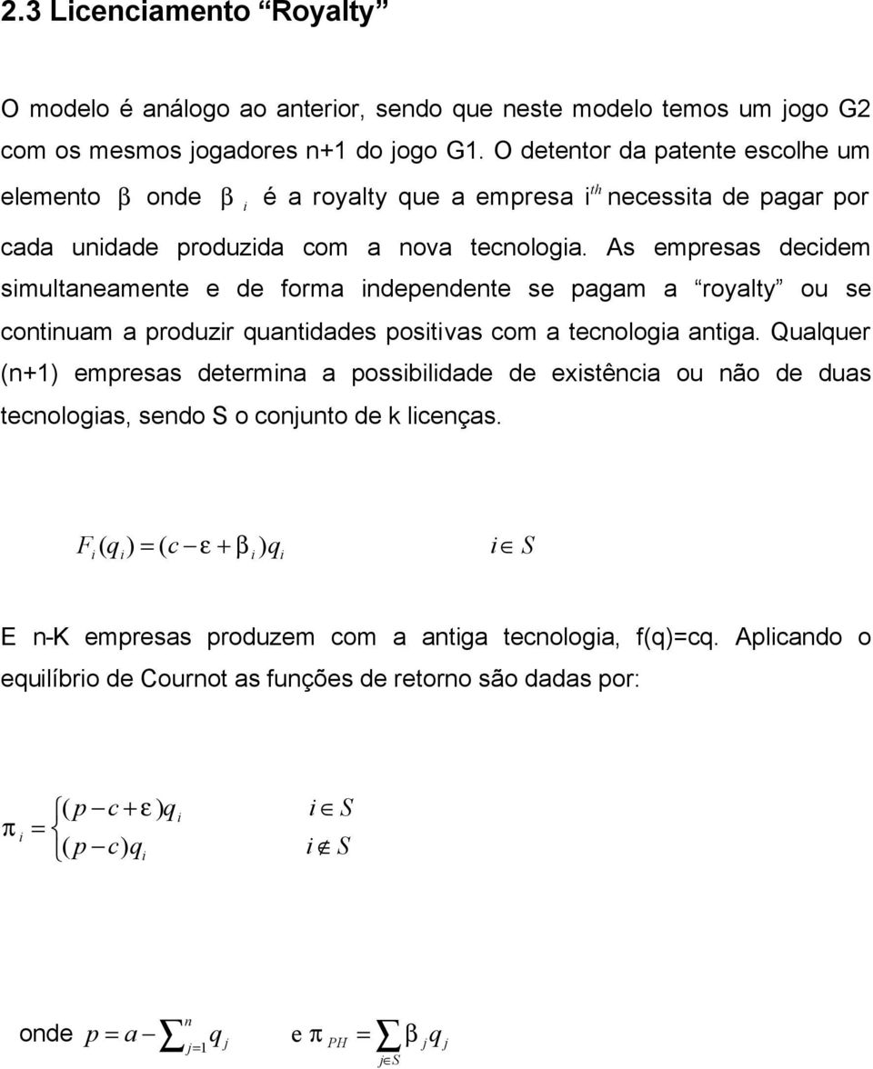 As empresas decdem smultaneamente e de forma ndependente se pagam a royalty ou se contnuam a produzr quantdades postvas com a tecnologa antga.