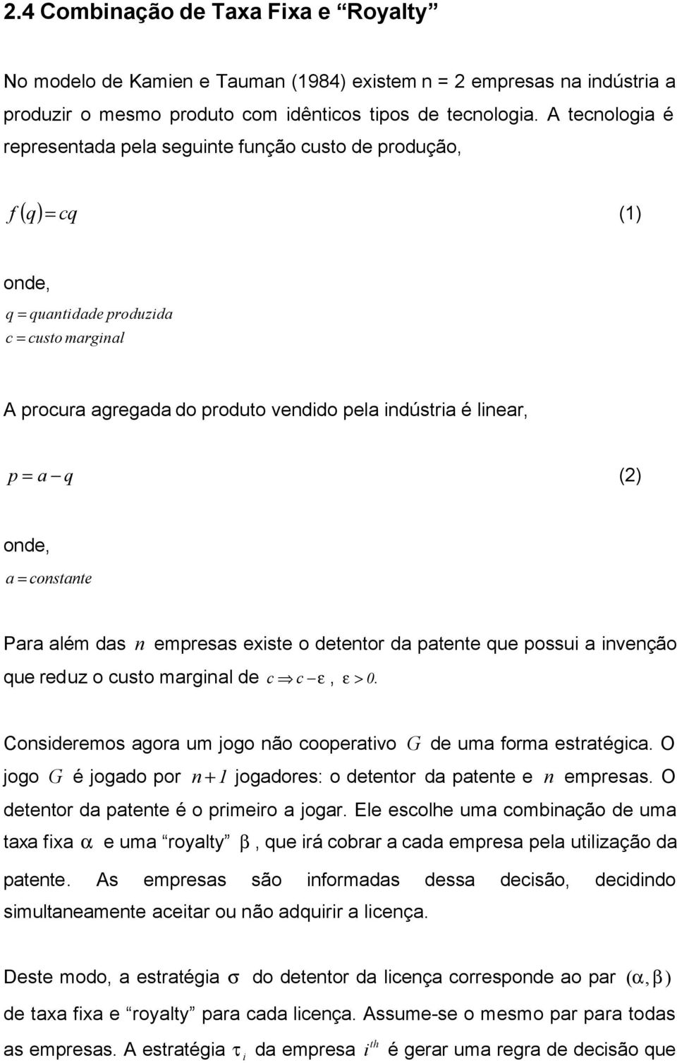 onde, a = constante Para além das n empresas exste o detentor da patente que possu a nvenção que reduz o custo margnal de c c ε, ε > 0.