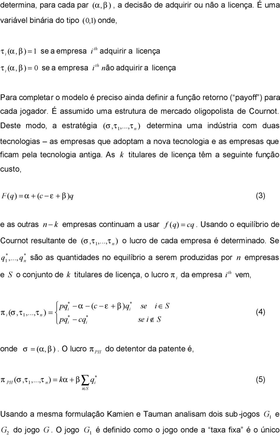 ( payoff ) para cada jogador. É assumdo uma estrutura de mercado olgopolsta de Cournot. Deste modo, a estratéga σ, τ,.