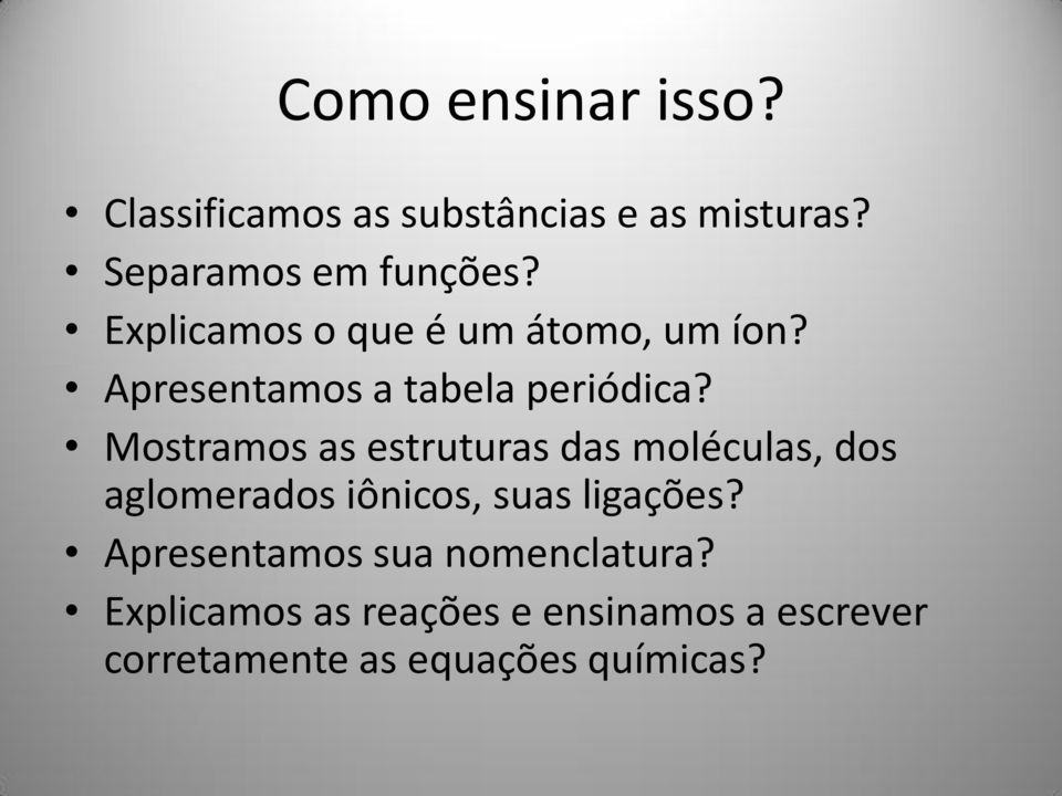 Mostramos as estruturas das moléculas, dos aglomerados iônicos, suas ligações?