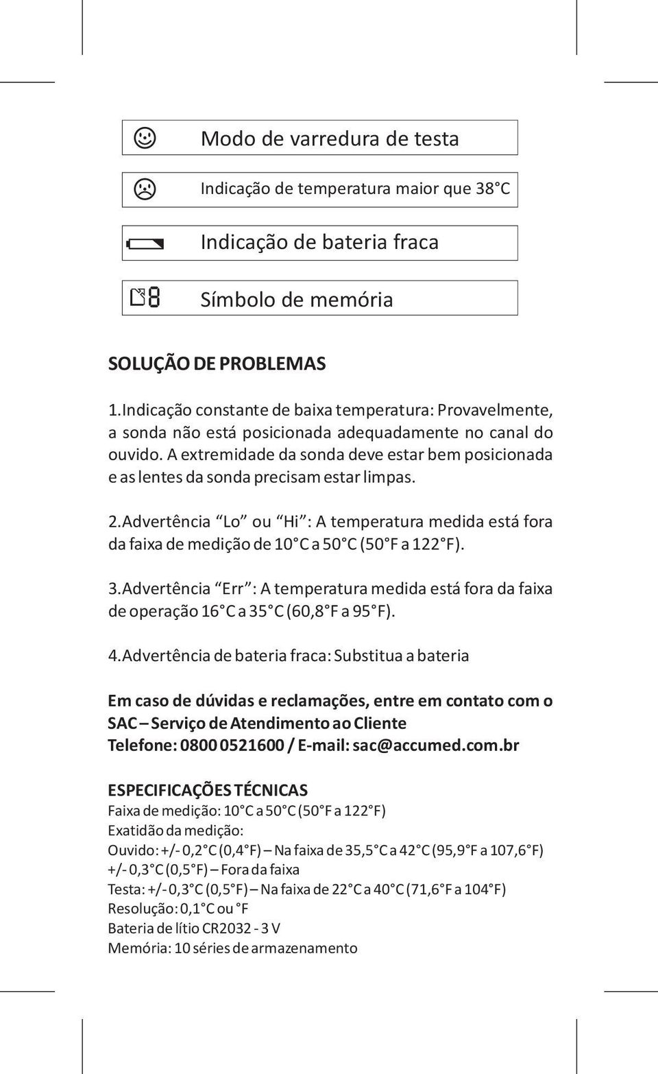 A extremidade da sonda deve estar bem posicionada e as lentes da sonda precisam estar limpas. 2.Advertência Lo ou Hi : A temperatura medida está fora da faixa de medição de 10 C a 50 C (50 F a 122 F).