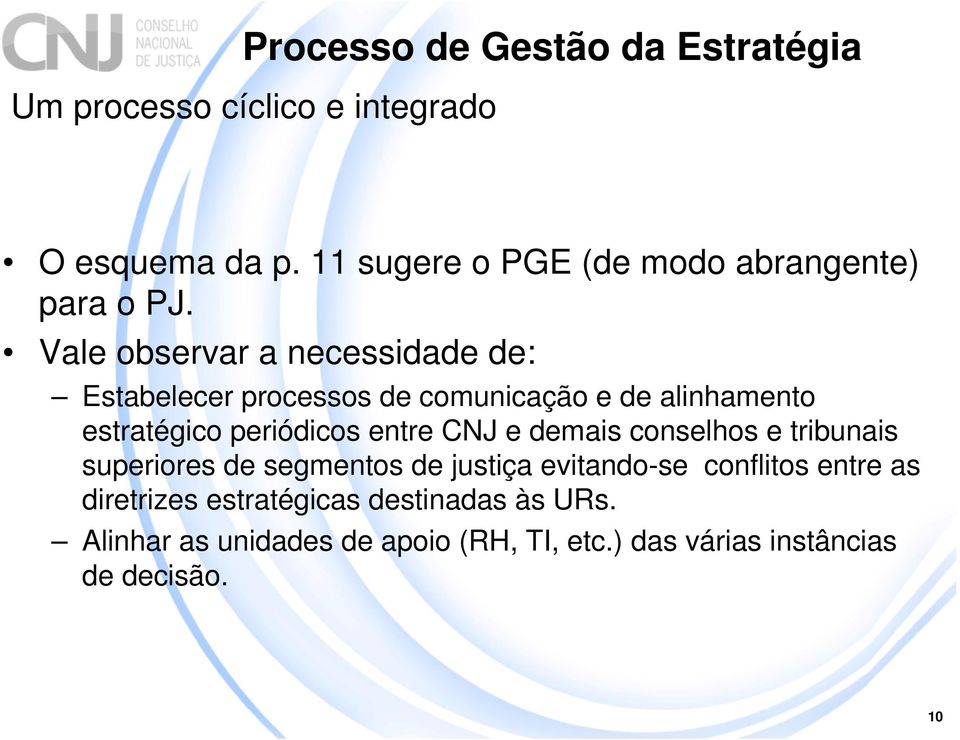 entre CNJ e demais conselhos e tribunais superiores de segmentos de justiça evitando-se conflitos entre as