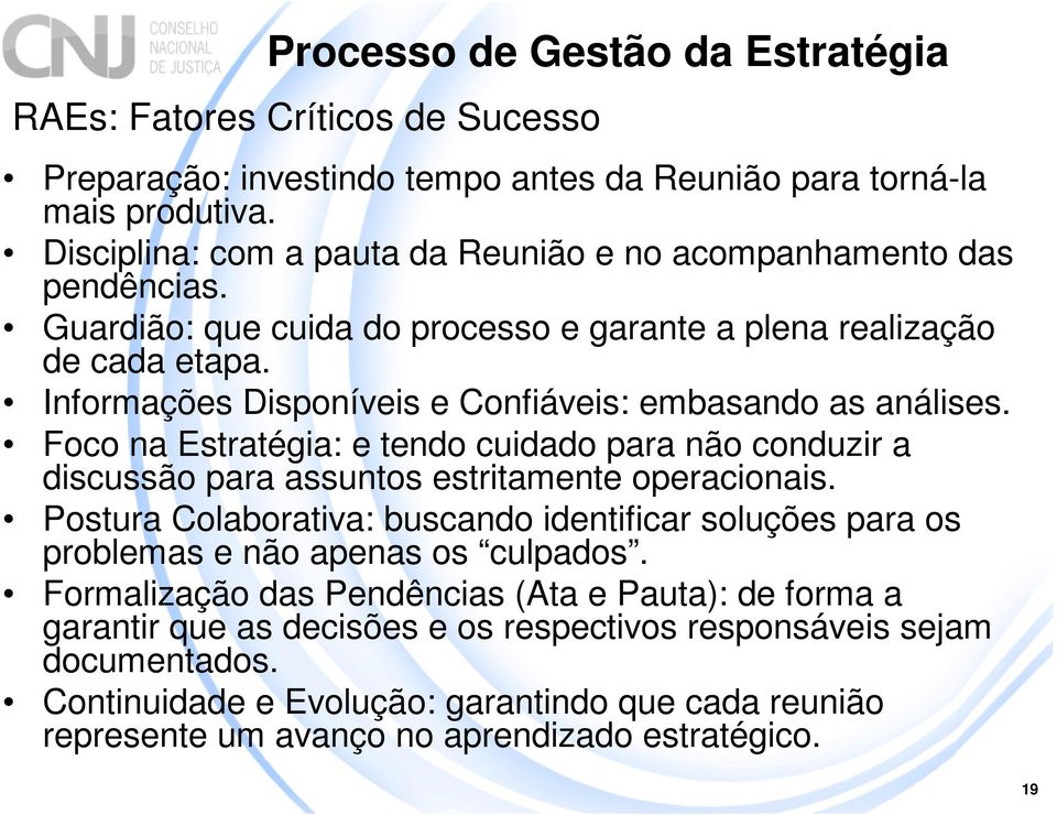 Foco na Estratégia: e tendo cuidado para não conduzir a discussão para assuntos estritamente operacionais.